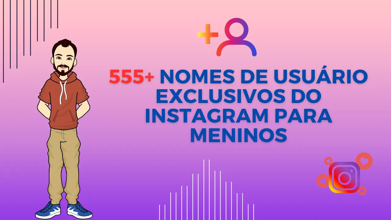 555+ nomes de usuário exclusivos do Instagram para meninos